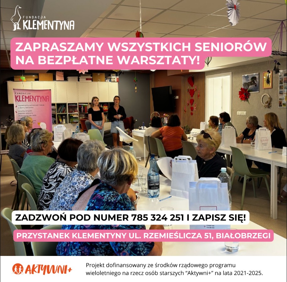 Fundacja Klementyna zaprasza Seniorki i&nbsp;Senior&oacute;w do udziału w&nbsp;wyjątkowym cyklu warsztat&oacute;w w&nbsp;Dziennym Domu Seniora &bdquo;Przystanek Klementyny&rdquo;! To przestrzeń, w&nbsp;kt&oacute;rej spotykamy się regularnie, by uczyć się nowych rzeczy, rozwijać pasje i&nbsp;po prostu spędzać czas w&nbsp;życzliwym towarzystwie. Zajęcia są r&oacute;żnorodne, tak aby każdy m&oacute;gł znaleźć coś dla siebie &ndash; od ruchu i&nbsp;dbania o&nbsp;sprawność, przez rozw&oacute;j umysłu, aż po tw&oacute;rcze i&nbsp;manualne pasje. Wśr&oacute;d temat&oacute;w znajdziecie m.in.:  - samoobronę &ndash; by czuć się pewniej i&nbsp;bezpieczniej, - zajęcia o&nbsp;m&oacute;zgu &ndash; jak dbać o&nbsp;plastyczność m&oacute;zgu w&nbsp;każdym wieku,  - pierwszą pomoc &ndash; bo&nbsp;warto wiedzieć, jak reagować w&nbsp;nagłych sytuacjach, -  zielarstwo &ndash; czyli jak wykorzystać moc natury,  - florystykę &ndash; piękne kompozycje z&nbsp;kwiat&oacute;w i&nbsp;roślin. To nie tylko nauka, ale&nbsp;też okazja do rozm&oacute;w, dzielenia się doświadczeniami i&nbsp;nawiązywania nowych znajomości. Widzimy, jak wiele radości przynosi Wam wsp&oacute;lne spędzanie czasu &ndash; dlatego&nbsp;tak ważne jest, by każdy miał możliwość dołączenia. Dzienny Dom Pobytu Seniora &bdquo;Przystanek Klementyny&rdquo; ul. Rzemieślnicza 51, Białobrzegi Zapisy pod numerem: 785 324 251 (liczba miejsc ograniczona) Cykl już trwa, ale&nbsp;wciąż są wolne miejsca &ndash; jeśli czujesz, że&nbsp;to coś dla Ciebie, serdecznie zapraszamy! Bo czasem wystarczy jedno spotkanie, żeby poczuć, że&nbsp;naprawdę dobrze jest być razem.         Projekt dofinansowany ze środk&oacute;w rządowego programu wieloletniego na&nbsp;rzecz os&oacute;b starszych &ldquo;Aktywni+&rdquo; na&nbsp;lata 2021-2025.