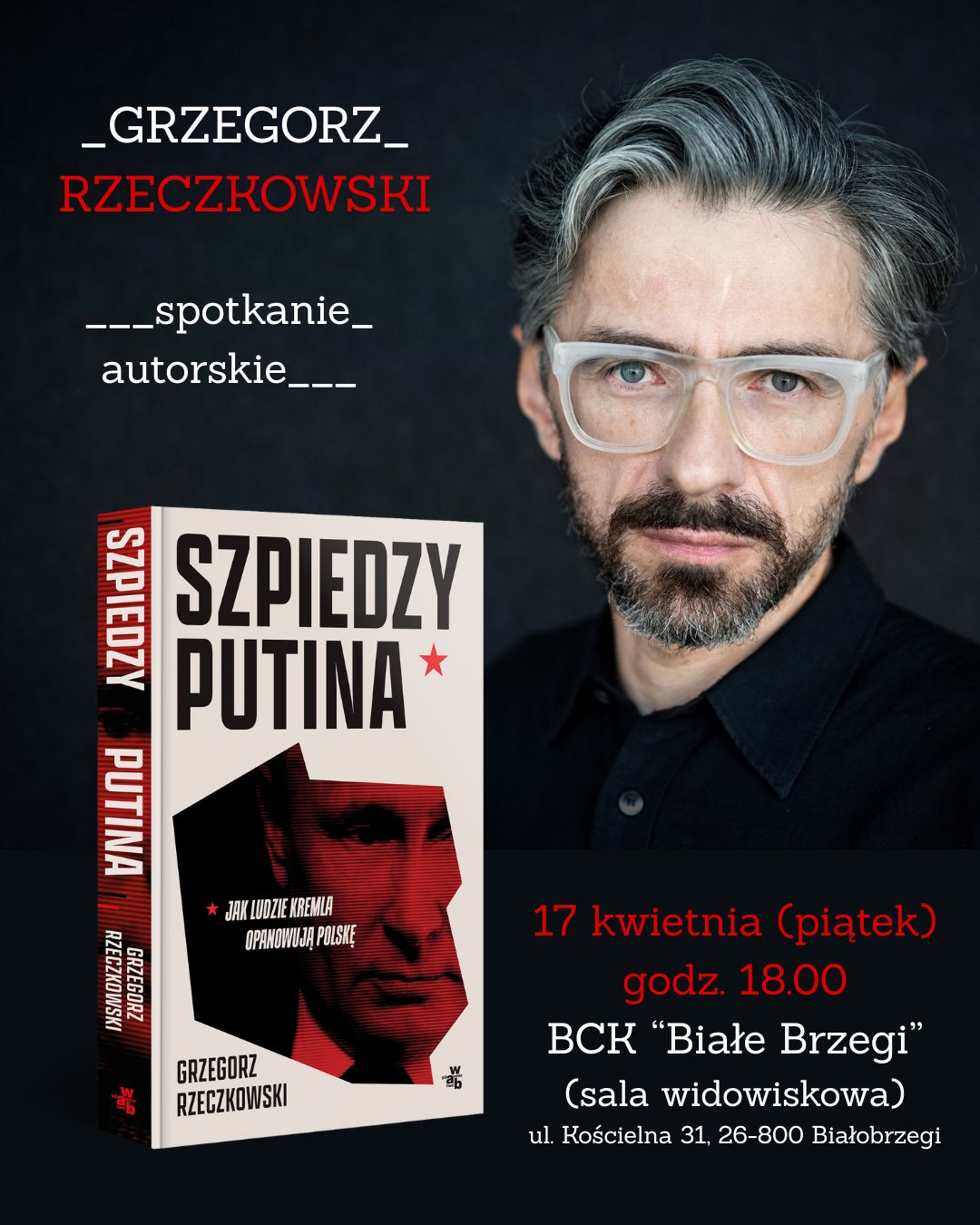 spotkanie autorskie z&nbsp;Grzegorzem Rzeczkowskim &ndash; cenionym dziennikarzem i&nbsp;autorem książki &bdquo;Szpiedzy Putina&rdquo;.