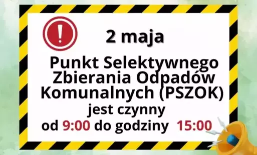2 maja Punkt Selektywnej Zbiórki Odpadów Komunalnych (PSZOK) jest czynny od godziny 9:00 do godziny 15:00. 