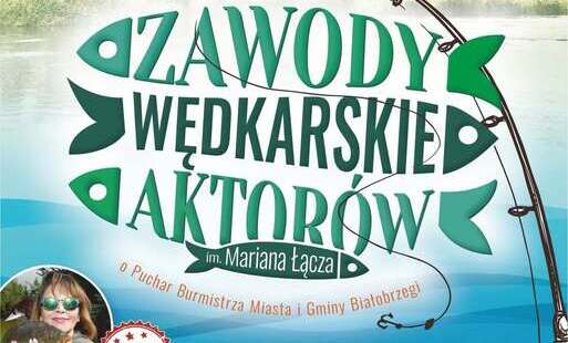 Zawody Wędkarskie Aktorów im. Mariana Łącza – powrót do Białobrzegów!