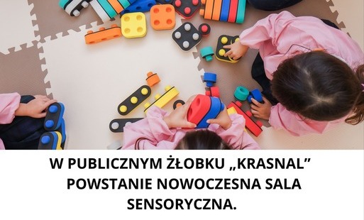 W Publicznym Żłobku „KRASNAL” w Białobrzegach powstanie nowoczesna sala sensoryczna.